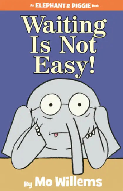Waiting Is Not Easy! by Mo Willems
