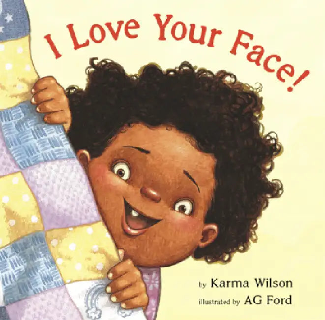 I Love Your Face! by Karma Wilson, Ag Ford