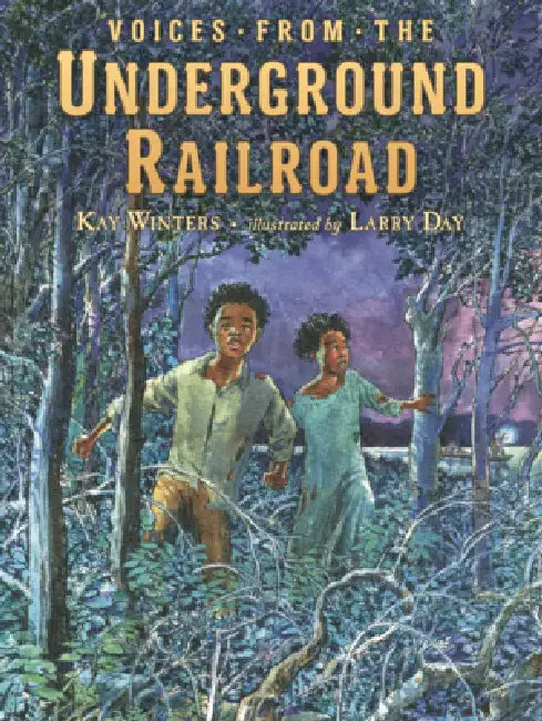 Voices from the Underground Railroad by Kay Winters, Larry Day