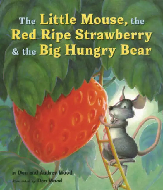 Little Mouse, the Red Ripe Strawberry, & the Big Hungry Bear by Audrey Wood, Don Wood