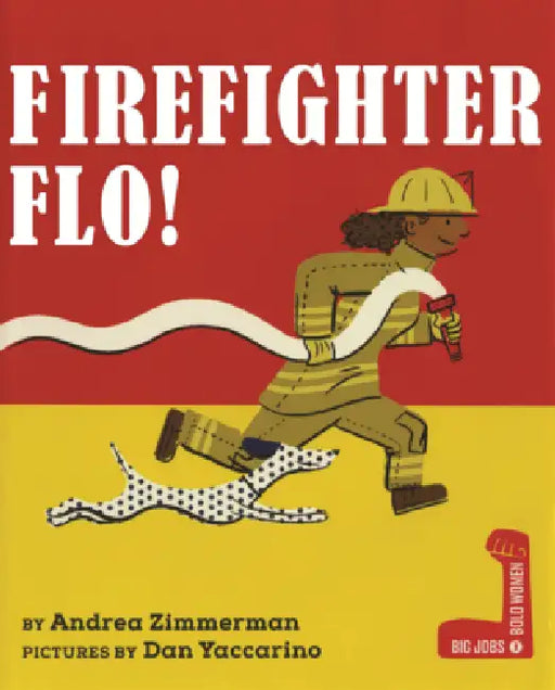Firefighter Flo! by Andrea Zimmerman, Dan Yaccarino