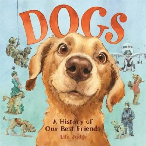 Dogs: A History of Our Best Friends by Lita Judge