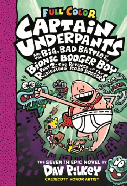 Captain Underpants and the Big, Bad Battle of the Bionic Booger Boy, Part 2: The Revenge of the Ridiculous Robo-Boogers: Color Edition by Dav Pilkey, Dav Pilkey
