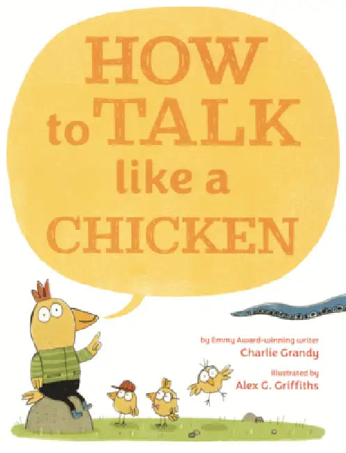 How to Talk Like a Chicken by Charlie Grandy, Alex G. Griffiths