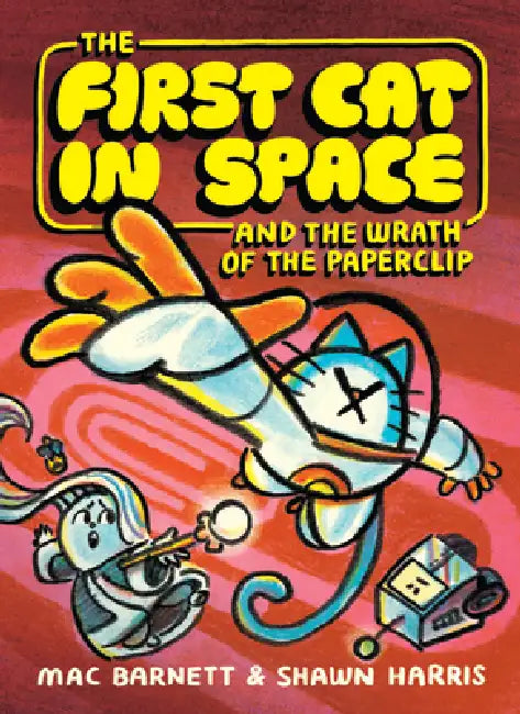 First Cat in Space and the Wrath of the Paperclip by Mac Barnett, Shawn Harris