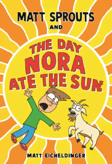 Matt Sprouts and the Day Nora Ate the Sun by Matthew Eicheldinger