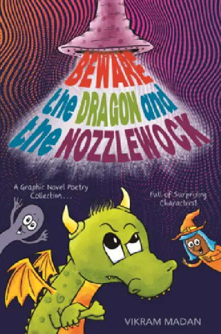Beware the Dragon and the Nozzlewock: A Graphic Novel Poetry Collection Full of Surprising Characters! by Vikram Madan