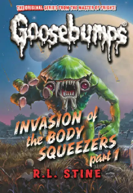 Invasion of the Body Squeezers Part 1 by R. L. Stine