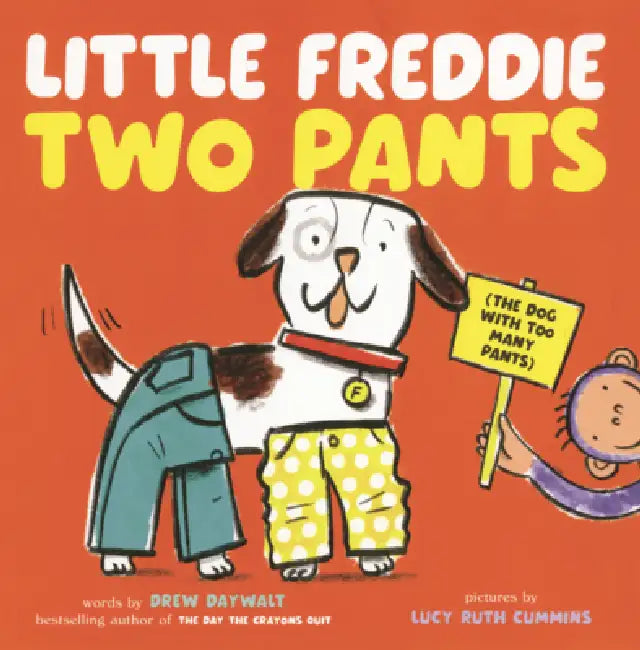 Little Freddie Two Pants: (The Dog with Too Many Pants) by Drew Daywalt, Lucy Ruth Cummins