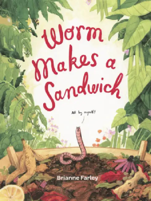 Worm Makes a Sandwich by Brianne Farley