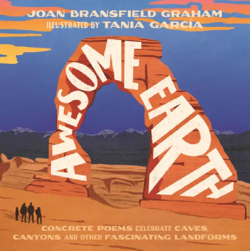 Awesome Earth: Concrete Poems Celebrate Caves, Canyons, and Other Fascinating Landforms by Joan Bransfield Graham, Tania Garcia