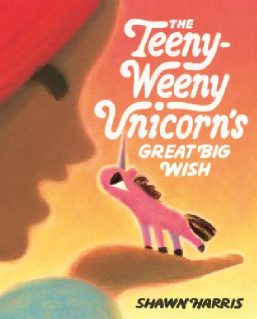 Teeny-Weeny Unicorn's Great Big Wish by Shawn Harris
