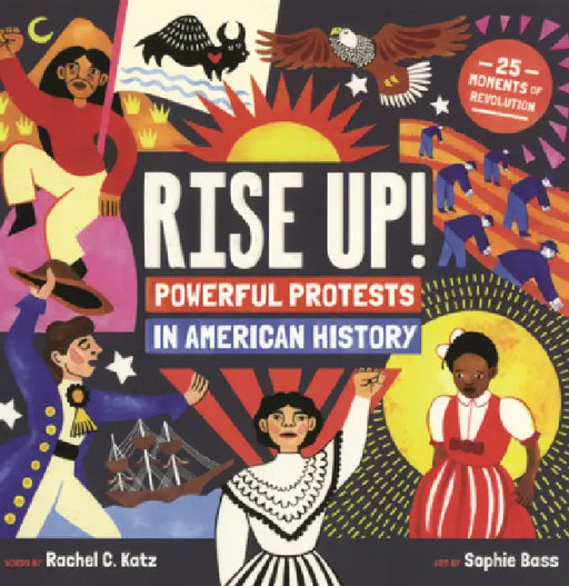 Rise Up!: Powerful Protests in American History by Rachel C. Katz, Sophie Bass