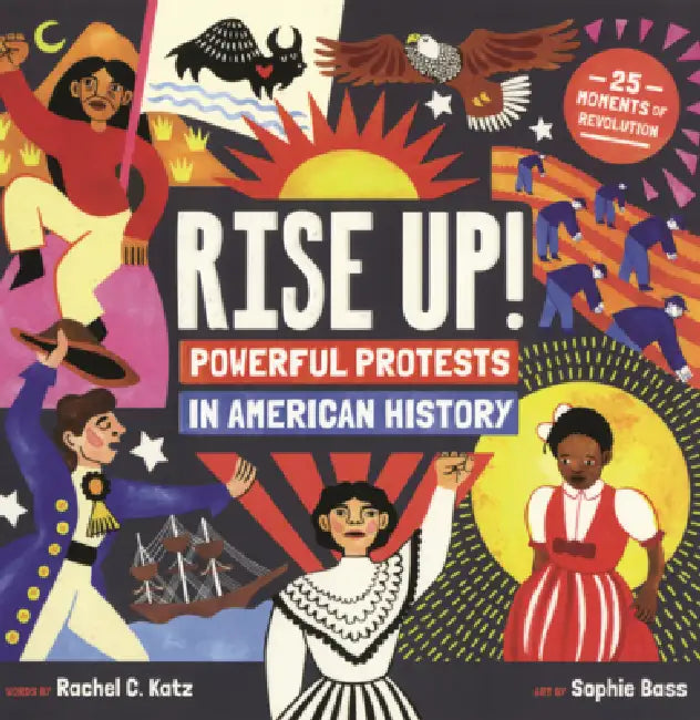 Rise Up!: Powerful Protests in American History by Rachel C. Katz, Sophie Bass