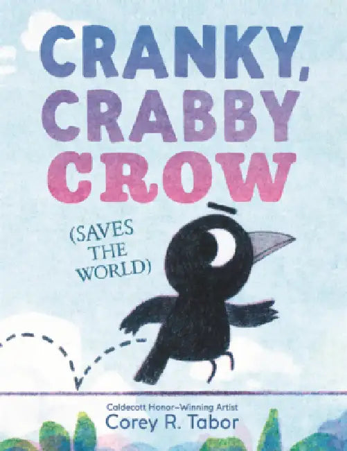 Cranky, Crabby Crow (Saves the World) by Corey R. Tabor, Corey R. Tabor