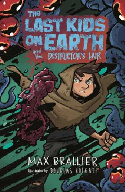 Last Kids on Earth and the Destructor's Lair by Max Brallier, Douglas Holgate