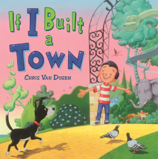 If I Built a Town by Chris Van Dusen, Chris Van Dusen