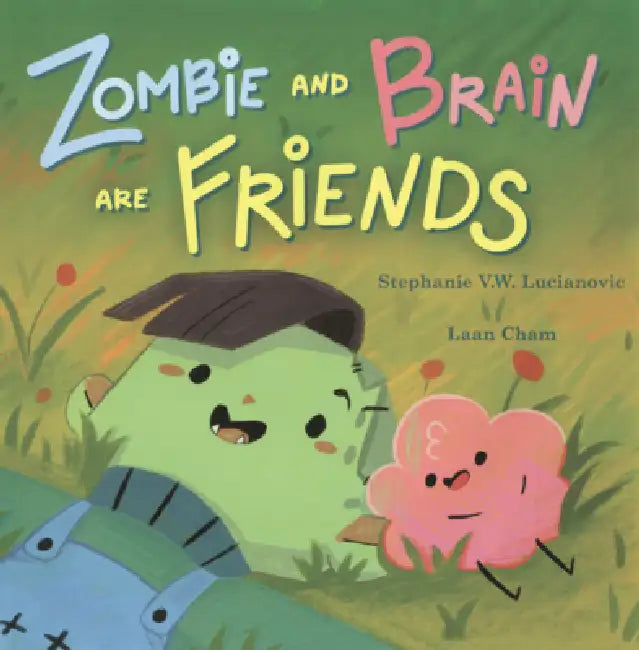 Zombie and Brain Are Friends by Stephanie V. W. Lucianovic, Laan Cham