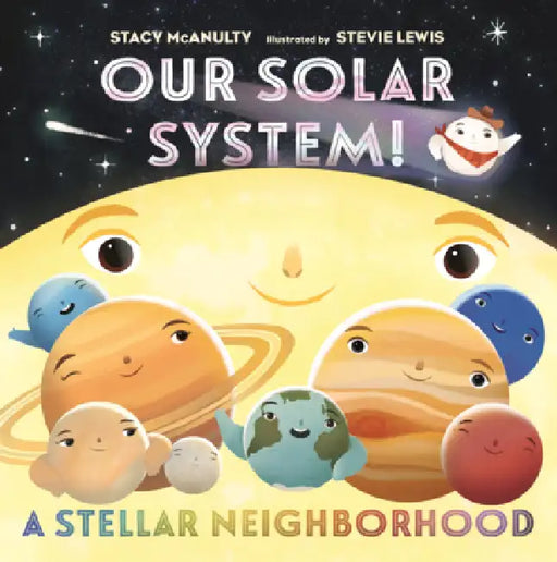 Our Solar System! a Stellar Neighborhood by Stacy McAnulty, Stevie Lewis