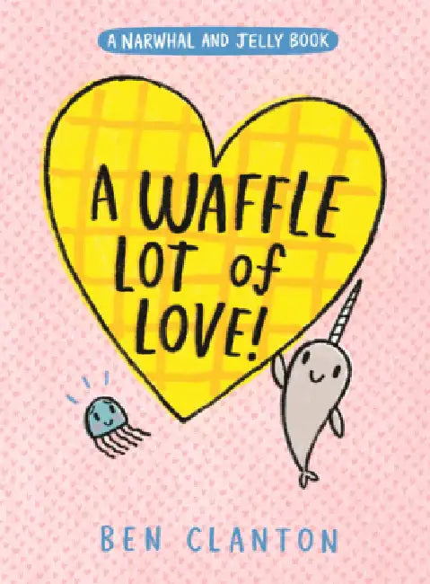 Waffle Lot of Love! by Ben Clanton