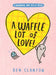 Waffle Lot of Love! by Ben Clanton