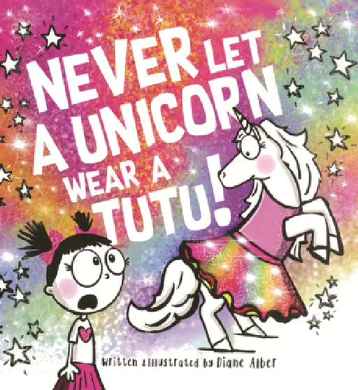 Never Let a Unicorn Wear a Tutu! by Diane Alber