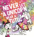 Never Let a Unicorn Wear a Tutu! by Diane Alber