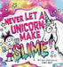 Never Let a Unicorn Make Slime by Diane Alber