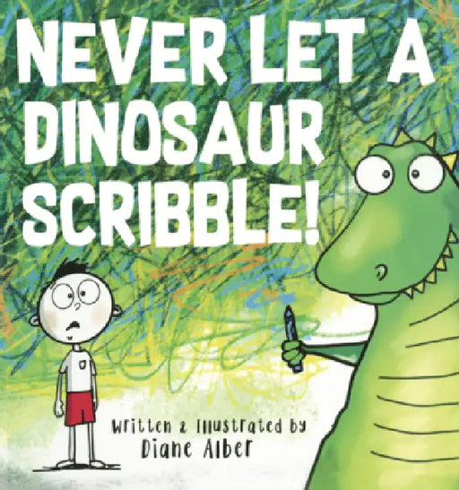 Never Let a Dinosaur Scribble! by Diane Alber