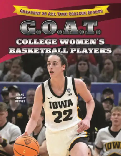 G.O.A.T. College Women's Basketball Players by Diane Lindsey Reeves