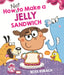 How Not to Make a Jelly Sandwich by Ross Burach, Ross Burach