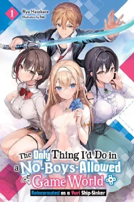 The Only Thing I'd Do in a No-Boys-Allowed Game World, Vol. 1 (Novel): Reincarnated as a Yuri Ship-Sinker by Ryo Hazakura
