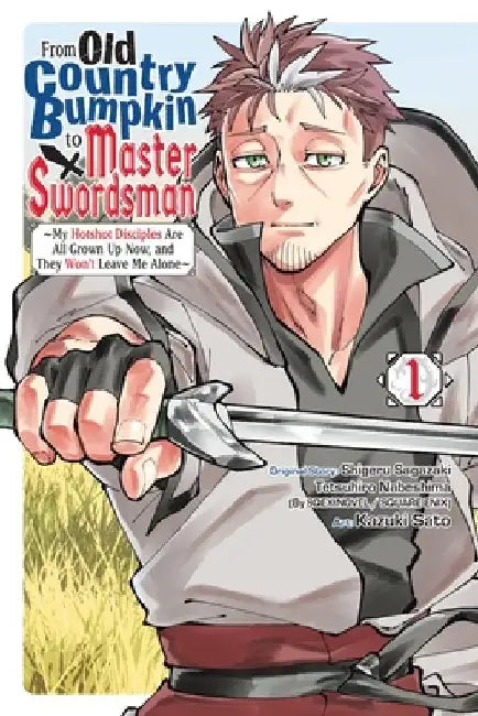 From Old Country Bumpkin to Master Swordsman, Vol. 1: My Hotshot Disciples Are All Grown Up Now, and They Won't Leave Me Alone by Shigeru Sagazaki