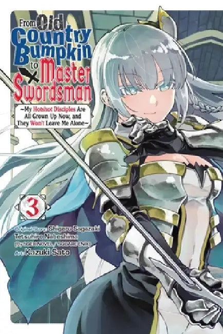 From Old Country Bumpkin to Master Swordsman, Vol. 3: My Hotshot Disciples Are All Grown Up Now, and They Won't Leave Me Alone Volume 3 by Shigeru Sagazaki