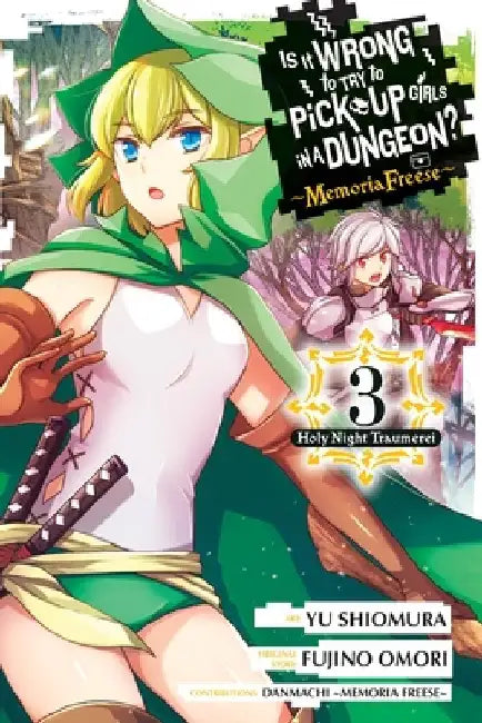 Is It Wrong to Try to Pick Up Girls in a Dungeon? Memoria Freese, Vol. 3: Volume 3 by Fujino Omori