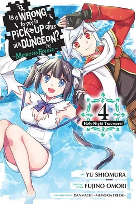Is It Wrong to Try to Pick Up Girls in a Dungeon? Memoria Freese, Vol. 4 by Fujino Omori