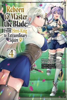 Reborn to Master the Blade: From Hero-King to Extraordinary Squire?, Vol. 4 (Manga) by Hayaken