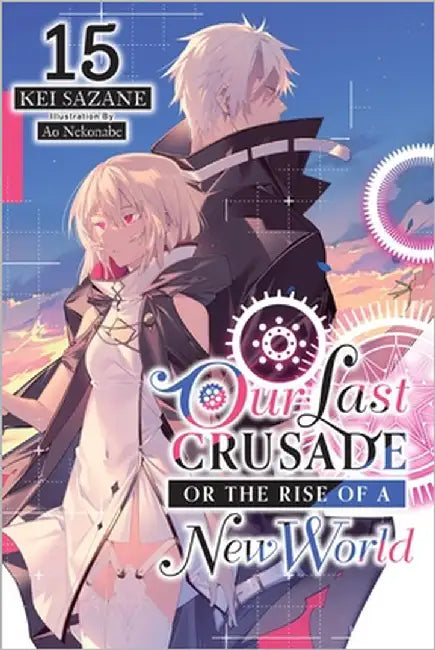 Our Last Crusade or the Rise of a New World, Vol. 15 (Light Novel) by Sazane, Kei