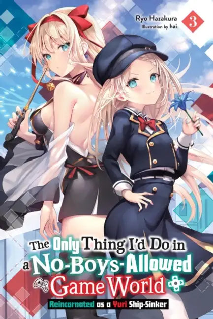 The Only Thing I'd Do in a No-Boys-Allowed Game World, Vol. 3 (Novel): Reincarnated as a Yuri Ship-Sinker by Ryo Hazakura, Hai, Eriko Sugita
