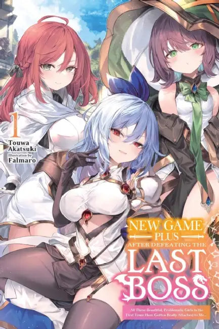 New Game Plus After Defeating the Last Boss, Vol. 1 (Light Novel): All These Beautiful, Problematic Girls in the First Town Have Gotten Really Attache by Touwa Akatsuki, Falmaro, Kamishiro Taishi