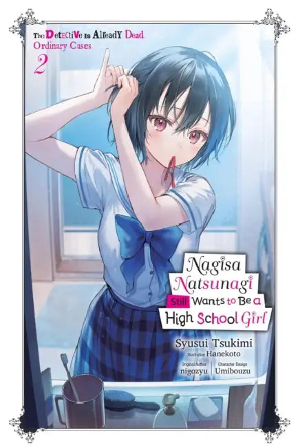 Nagisa Natsunagi Still Wants to Be a High School Girl, Vol. 2 (Light Novel): The Detective Is Already Dead, Ordinary Cases by Syusui Tsukimi, Nigozyu, Hanekoto