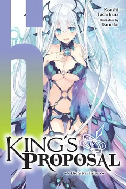 King's Proposal, Vol. 6 (Light Novel): The Silver Fairy by Koushi Tachibana