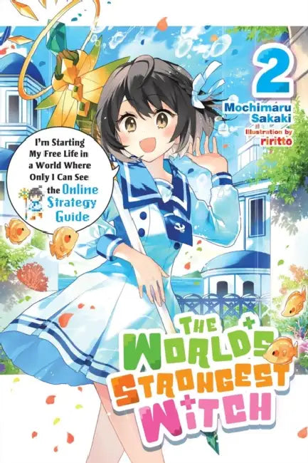 The World's Strongest Witch, Vol. 2 (Light Novel): I'm Starting My Free Life in a World Where Only I Can See the Online Strategy Guide by Mochimaru Sakaki, Riritto, Phil Charbonneau
