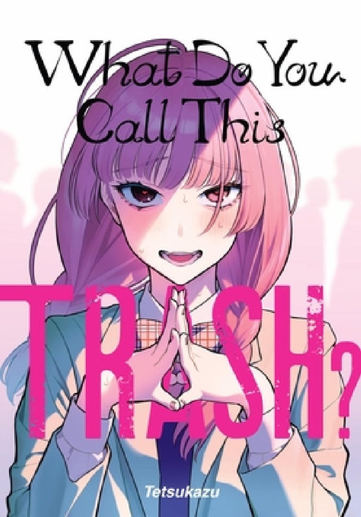 What Do You Call This Trash? by Tetsukazu, Amber Tamosaitis, Rachel J. Pierce