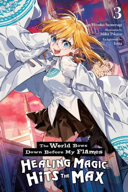 The World Bows Down Before My Flames, Vol. 3 (Novel): Healing Magic Hits the Max by Hiyoko Sumeragi, Mika Pikazo, Tetta