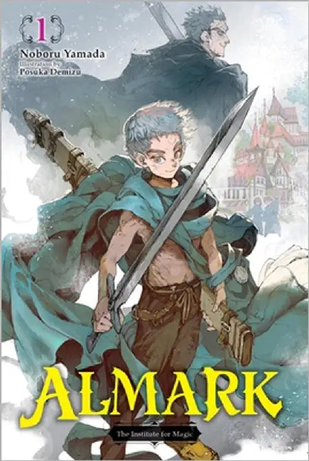Almark, Vol. 1 (Novel): The Institute for Magic by Yamada, Noboru