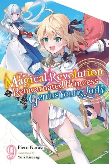 The Magical Revolution of the Reincarnated Princess and the Genius Young Lady, Vol. 9 (Novel): Volume 9 by Piero Karasu, Yuri Kisaragi, Haydn Trowell