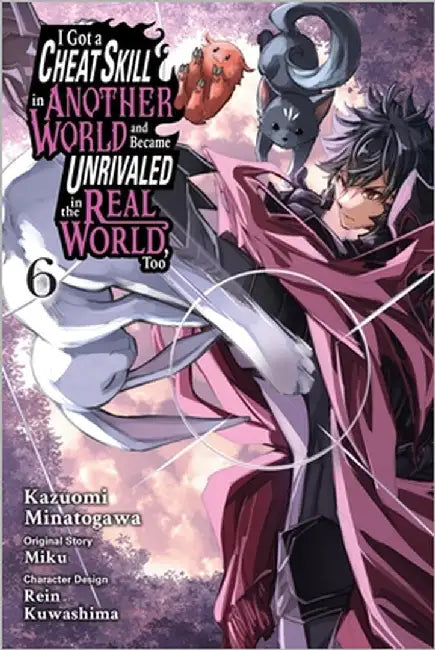 I Got a Cheat Skill in Another World and Became Unrivaled in the Real World, Too, Vol. 6 (Manga): Volume 6 by Miku