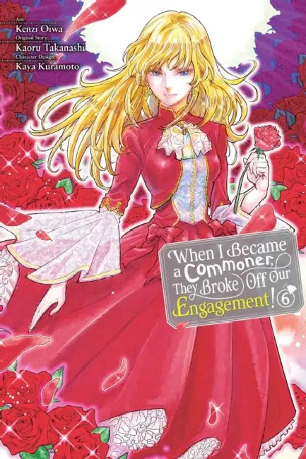 When I Became a Commoner, They Broke Off Our Engagement!, Vol. 6: Volume 6 by Kenzi Oiwa, Kaoru Takanashi, Kaya Kuramoto
