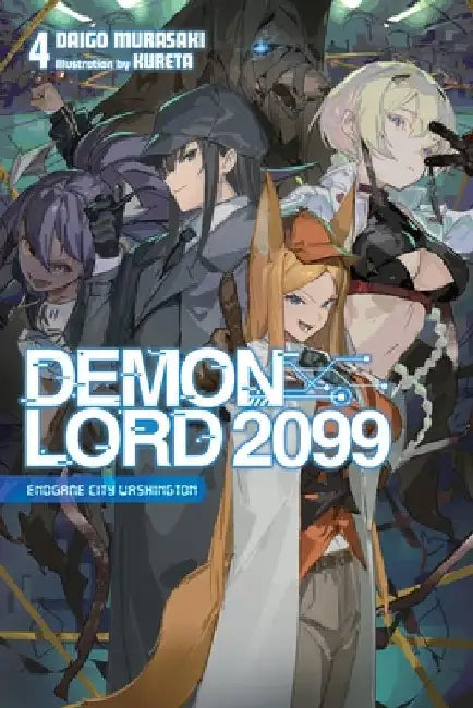 Demon Lord 2099, Vol. 4 (Light Novel): Endgame City Washington by Murasaki, Daigo